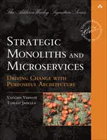 Stratégiai monolitok és mikroszolgáltatások: Az innováció ösztönzése a célzott architektúra segítségével - Strategic Monoliths and Microservices: Driving Innovation Using Purposeful Architecture