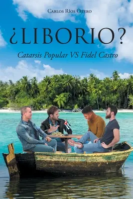 Liborio?: Catarsis Popular VS Fidel Castro