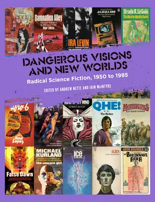 Veszélyes víziók és új világok: Radikális sci-fi, 1950-1985 - Dangerous Visions and New Worlds: Radical Science Fiction, 1950-1985