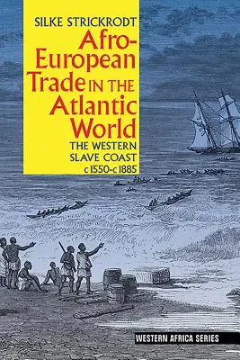 Afro-európai kereskedelem az atlanti világban: A nyugati rabszolga partvidék, 1550 és 1885 között. - Afro-European Trade in the Atlantic World: The Western Slave Coast, C. 1550- C. 1885