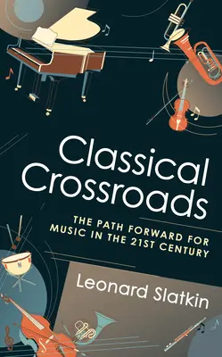 Klasszikus keresztutak: A zenei élet útja a 21. században - Classical Crossroads: The Path Forward for Music in the 21st Century