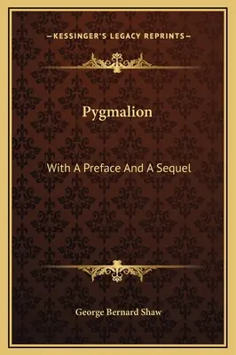 Pygmalion: Előszóval és folytatással - Pygmalion: With A Preface And A Sequel