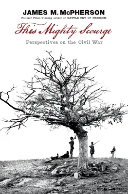 Ez a hatalmas csapás: A polgárháború perspektívái - This Mighty Scourge: Perspectives on the Civil War