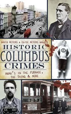 Történelmi Columbus-bűncselekmények: Mama a kemencében, a dolog és még sok minden más - Historic Columbus Crimes: Mama's in the Furnace, the Thing & More