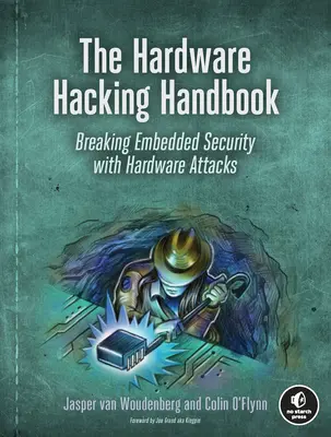 A hardveres hackelés kézikönyve: Beágyazott biztonság feltörése hardvertámadásokkal - The Hardware Hacking Handbook: Breaking Embedded Security with Hardware Attacks