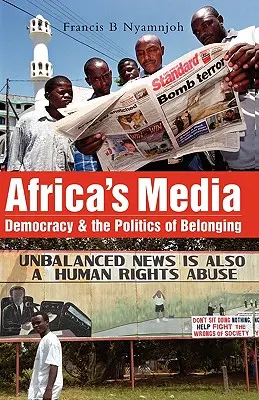 Afrika médiája: Demokrácia és a hovatartozás politikája - Africa's Media: Democracy and the Politics of Belonging