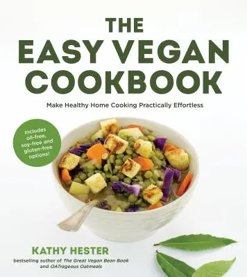 Az egyszerű vegán szakácskönyv: Make Healthy Home Cooking Practically Effortless - The Easy Vegan Cookbook: Make Healthy Home Cooking Practically Effortless