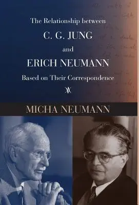The Relationship Between C. G. Jung és Erich Neumann kapcsolata levelezésük alapján - The Relationship Between C. G. Jung and Erich Neumann Based on Their Correspondence