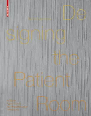 A betegszoba tervezése - Az egészségügyi intézmények belső terének új megközelítése - Designing the Patient Room - A New Approach to Healthcare Interiors