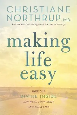 Making Life Easy: How the Divine Inside Can Heal Your Body and Your Life (Könnyebbé téve az életet: Hogyan gyógyíthatja meg a belső isteni a tested és az életed) - Making Life Easy: How the Divine Inside Can Heal Your Body and Your Life