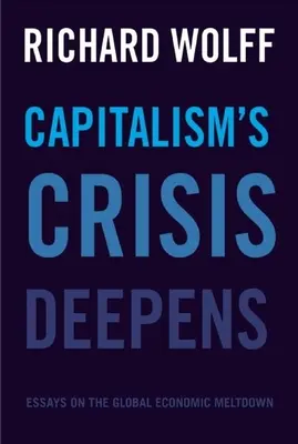 A kapitalizmus válsága elmélyül: Esszék a globális gazdasági összeomlásról - Capitalism's Crisis Deepens: Essays on the Global Economic Meltdown