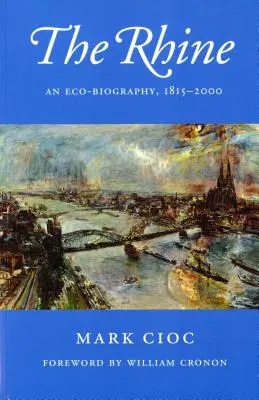 A Rajna: Egy ökobiográfia, 1815-2000 - The Rhine: An Eco-Biography, 1815-2000