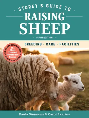 Storey's Guide to Raising Sheep, 5. kiadás: Tenyésztés, gondozás, létesítmények - Storey's Guide to Raising Sheep, 5th Edition: Breeding, Care, Facilities