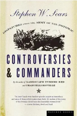 Kontrasztok és parancsnokok: Dispatches from the Army of the Potomac - Controversies & Commanders: Dispatches from the Army of the Potomac