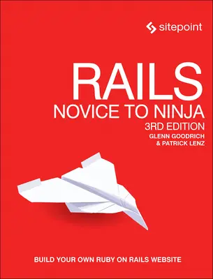 Rails: Ruby on Rails: Novice to Ninja: Build Your Own Ruby on Rails Website (Ruby on Rails weboldal készítése) - Rails: Novice to Ninja: Build Your Own Ruby on Rails Website