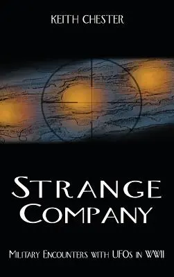 Strange Company: Katonai találkozások az UFO-kkal a II. világháborúban - Strange Company: Military Encounters with UFOs in World War II