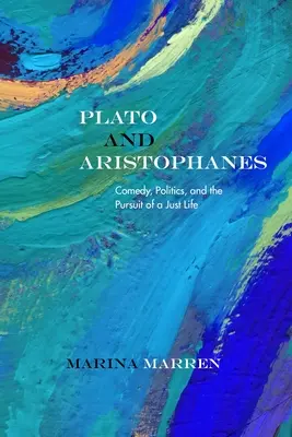 Platón és Arisztophanész: Komédia, politika és az igazságos életre való törekvés - Plato and Aristophanes: Comedy, Politics, and the Pursuit of a Just Life