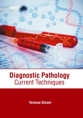 Diagnosztikus patológia: Diagnosztikai diagnosztika: Jelenlegi technikák - Diagnostic Pathology: Current Techniques