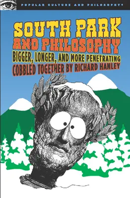 South Park és a filozófia: Nagyobb, hosszabb és áthatóbb - South Park and Philosophy: Bigger, Longer, and More Penetrating