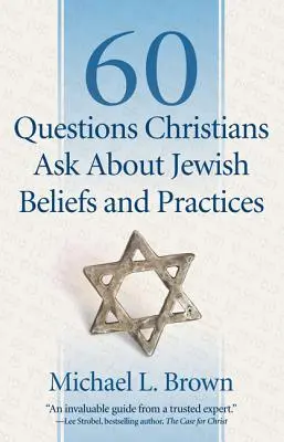 60 kérdés, amit keresztények tesznek fel a zsidó hitekről és gyakorlatokról - 60 Questions Christians Ask about Jewish Beliefs and Practices