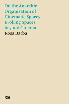 Rosa Barba: A filmes terek anarchikus szerveződéséről: Evoking Spaces Beyond Cinema - Rosa Barba: On the Anarchic Organization of Cinematic Spaces: Evoking Spaces Beyond Cinema