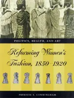 Az új nő divatja - öltözködési reform - politika, egészségügy és művészet, 1850-1920 - Fashioning the New Woman - Dress Reform - Politics, Health and Art, 1850-1920