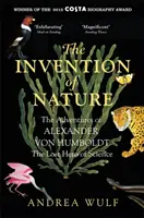 A természet feltalálása - Alexander von Humboldt, a tudomány elveszett hőse kalandjai: Costa és a Királyi Társaság díjazottja - Invention of Nature - The Adventures of Alexander von Humboldt, the Lost Hero of Science: Costa & Royal Society Prize Winner