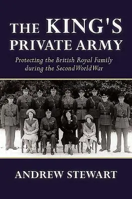 A király magánhadserege: A brit királyi család védelme a második világháború alatt - The King's Private Army: Protecting the British Royal Family During the Second World War