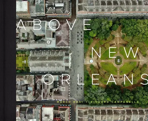 New Orleans felett: A Crescent City tetőterei - Above New Orleans: Roofscapes of the Crescent City