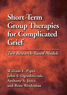Rövid távú csoportterápiák a bonyolult gyász esetén: Két kutatáson alapuló modell - Short-Term Group Therapies for Complicated Grief: Two Research-Based Models