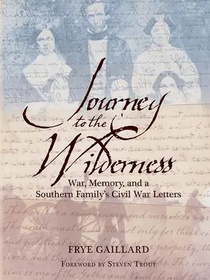 Utazás a vadonba: Háború, emlékezet és egy déli család polgárháborús levelei - Journey to the Wilderness: War, Memory, and a Southern Family's Civil War Letters