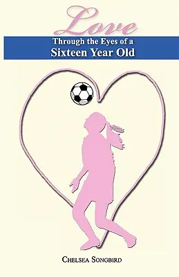 Szerelem egy tizenhat éves szemével - Love Through the Eyes of a Sixteen Year Old