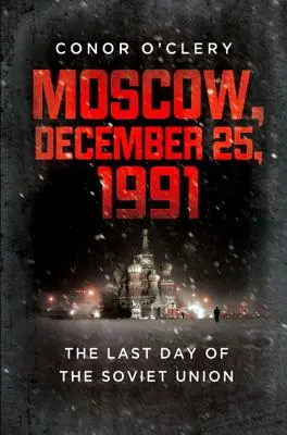 Moszkva, 1991. december 25.: A Szovjetunió utolsó napja - Moscow, December 25, 1991: The Last Day of the Soviet Union