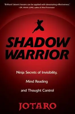 Árnyékharcos: A láthatatlanság, a gondolatolvasás és a gondolatirányítás nindzsatitkai - Shadow Warrior: Ninja Secrets of Invisibility, Mind Reading, and Thought Control