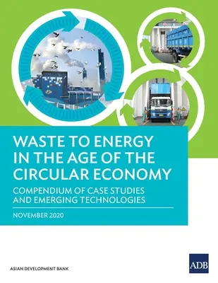 Hulladékból energiává alakítás a körforgásos gazdaság korában: Esettanulmányok és új technológiák gyűjteménye - Waste to Energy in the Age of the Circular Economy: Compendium of Case Studies and Emerging Technologies