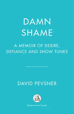 Átkozott szégyen: A vágyakozás, a dac és a show-dallamok emlékiratai - Damn Shame: A Memoir of Desire, Defiance, and Show Tunes