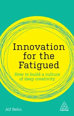 Innováció a fáradtaknak: Hogyan építsük ki a mély kreativitás kultúráját - Innovation for the Fatigued: How to Build a Culture of Deep Creativity