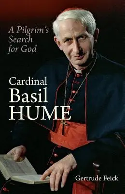 Basil Hume bíboros: Bumeumeume: Egy zarándok Isten keresése: Egy zarándok útja Istenhez - Cardinal Basil Hume: A Pilgrim's Search for God