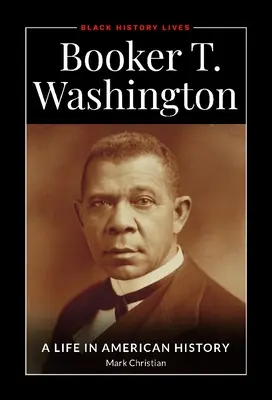 Booker T. Washington: A Life in American History (Egy élet az amerikai történelemben) - Booker T. Washington: A Life in American History