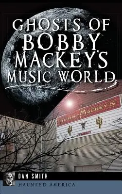 Bobby Mackey zenei világának szellemei - Ghosts of Bobby Mackey's Music World