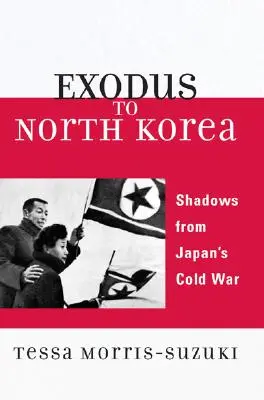 Exodus Észak-Koreába: Japán hidegháborús árnyai - Exodus to North Korea: Shadows from Japan's Cold War