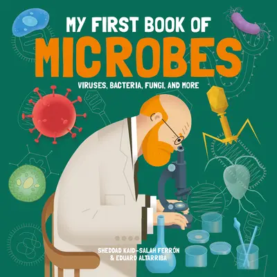 Az én első könyvem a mikrobákról: Vírusok, baktériumok, gombák és még sok minden más - My First Book of Microbes: Viruses, Bacteria, Fungi, and More