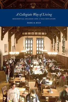 A Collegiate Way of Living: A kollégiumok és a yale-i oktatás - A Collegiate Way of Living: Residential Colleges and a Yale Education