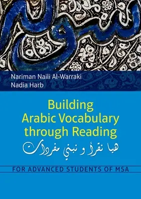 Az arab szókincs építése olvasással: Az MSA haladó tanulói számára - Building Arabic Vocabulary Through Reading: For Advanced Students of MSA