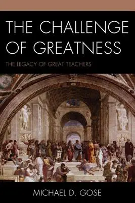 A nagyság kihívása: A nagy tanárok öröksége - The Challenge of Greatness: The Legacy of Great Teachers