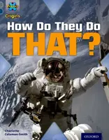Project X Origins: Oxford Level 14: Behind the Scenes: How Do They Do That Do That? - Project X Origins: Grey Book Band, Oxford Level 14: Behind the Scenes: How Do They Do That?
