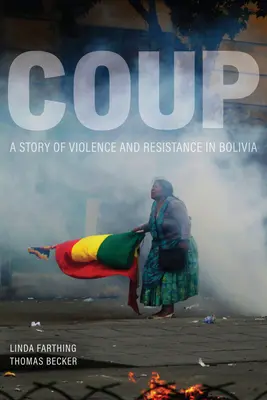 Coup: A bolíviai erőszak és ellenállás története - Coup: A Story of Violence and Resistance in Bolivia