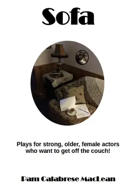 Kanapé: Színdarabok erős, idősebb, női karaktereknek, akik fel akarnak kelni a kanapéról! - Sofa: Plays for strong, older, female characters who want to get off the couch!