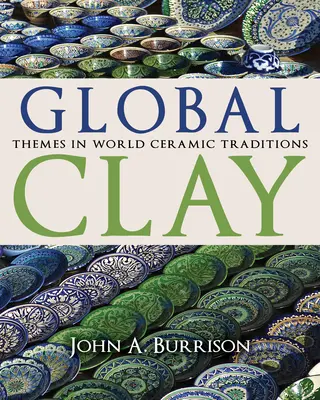 Globális agyag: A világ kerámia hagyományainak témái - Global Clay: Themes in World Ceramic Traditions