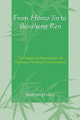 Honto Jintől Bensheng Renig: A tajvani nemzeti tudat eredete és fejlődése - From Honto Jin to Bensheng Ren: The Origin and Development of Taiwanese National Consciousness